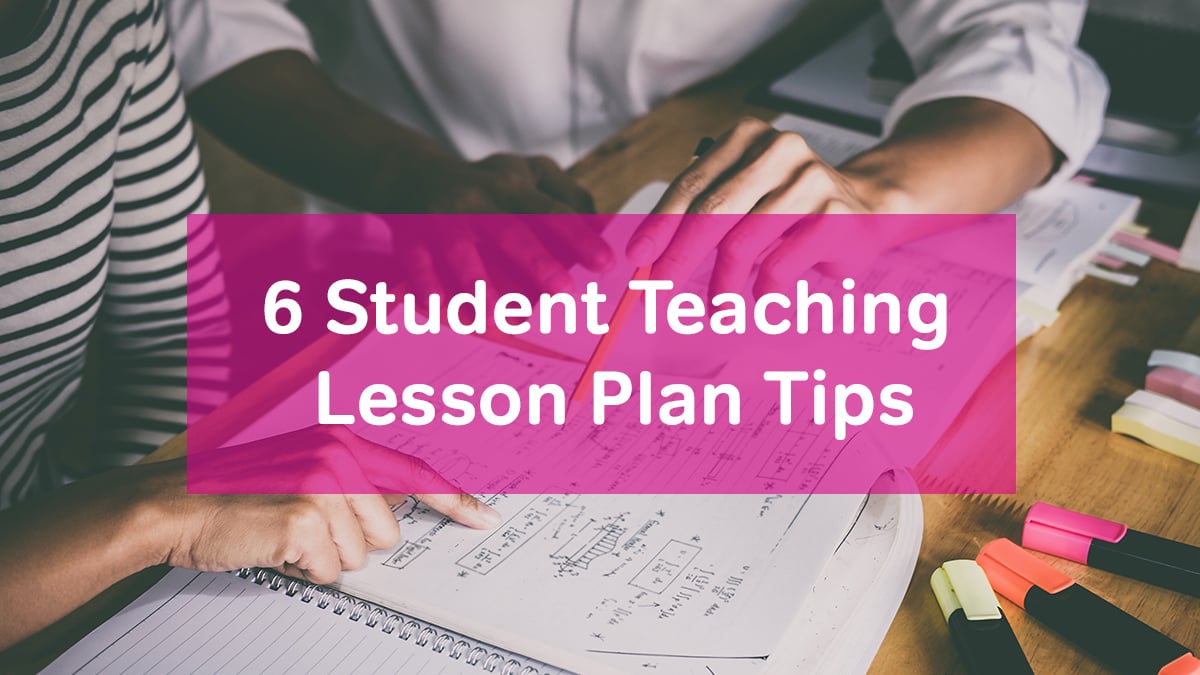 6 Student Teaching Lesson Plan Tips
